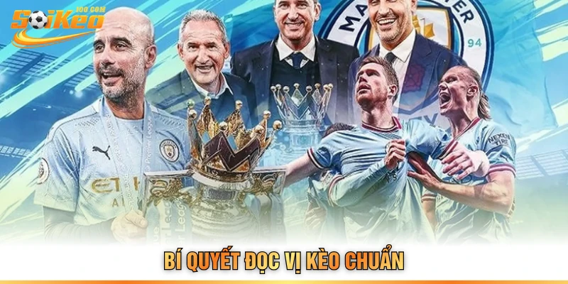 Bí quyết đọc vị kèo chuẩn