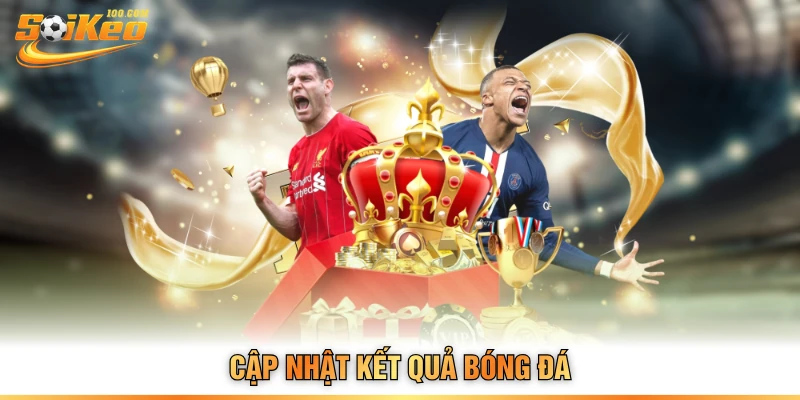 Cập nhật kết quả bóng đá