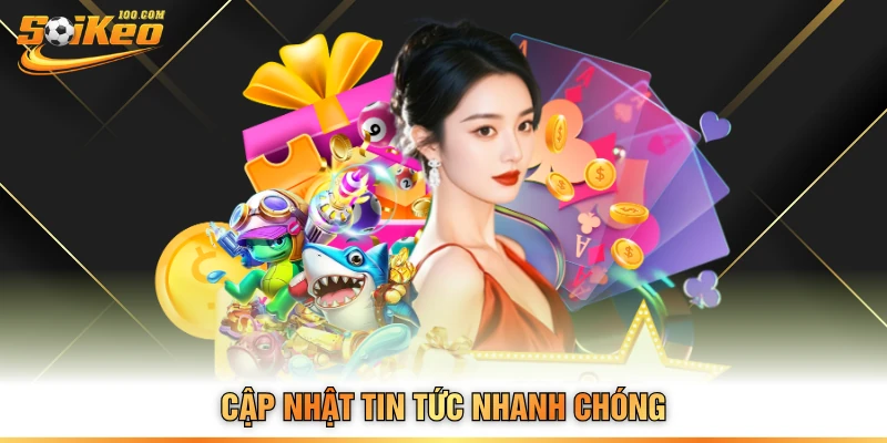 Cập nhật tin tức nhanh chóng
