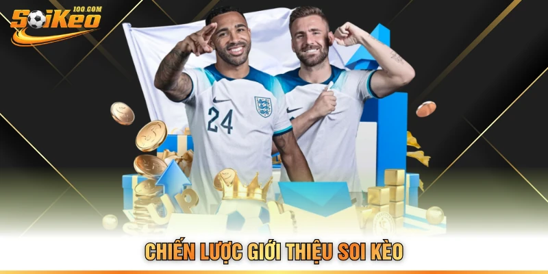 Chiến lược giới thiệu Soi Kèo