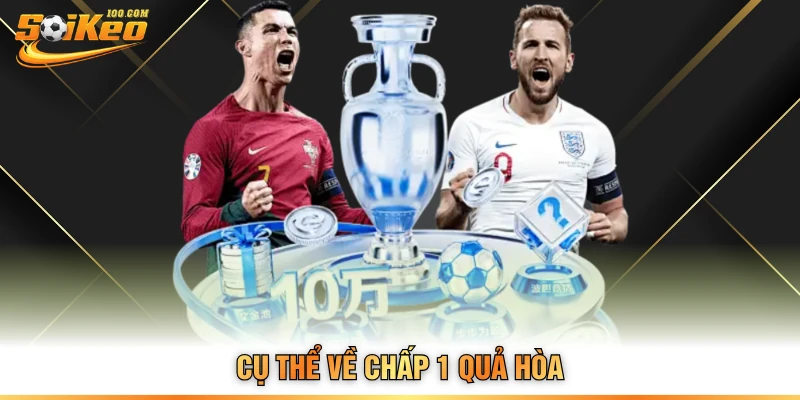 Cụ thể về chấp 1 quả hòa