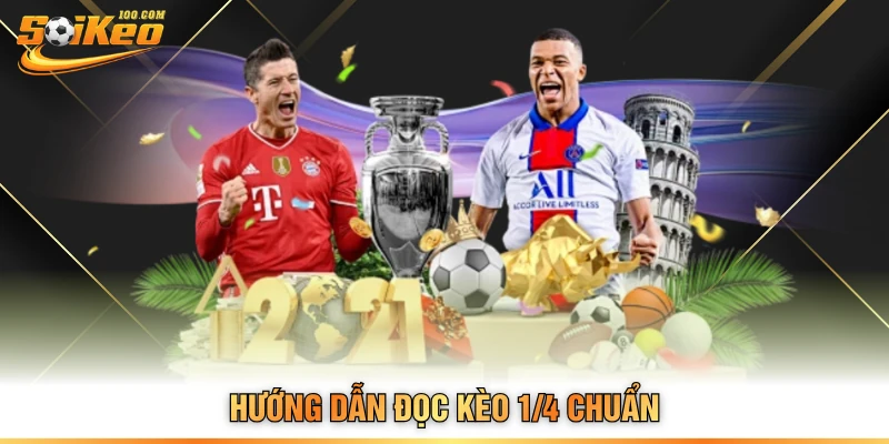 Hướng dẫn đọc kèo 1/4 chuẩn