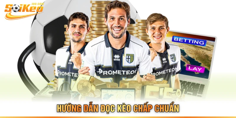 Hướng dẫn đọc kèo chấp chuẩn