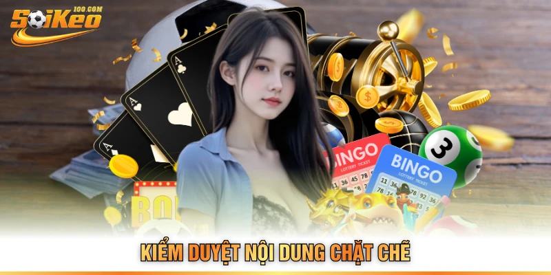 Kiểm duyệt nội dung chặt chẽ