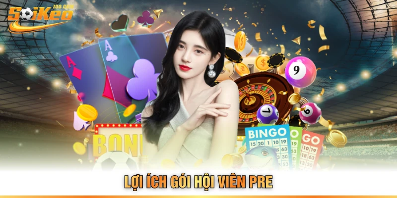 Lợi ích gói hội viên pre