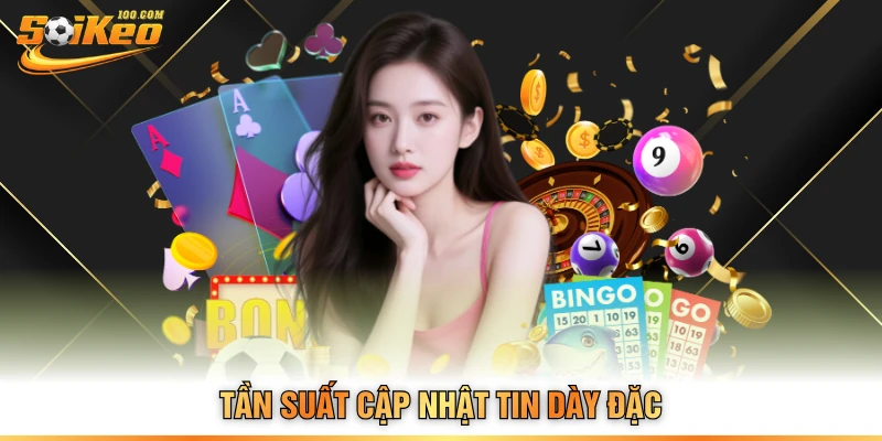 Tần suất cập nhật tin dày đặc