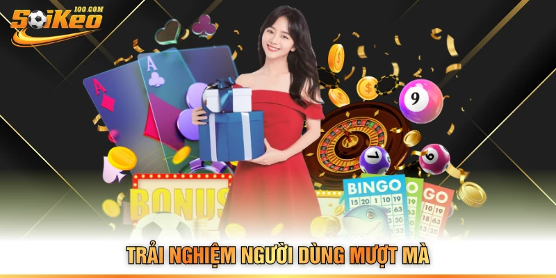 Trải nghiệm người dùng mượt mà