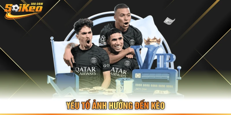 Yếu tố ảnh hưởng đến kèo